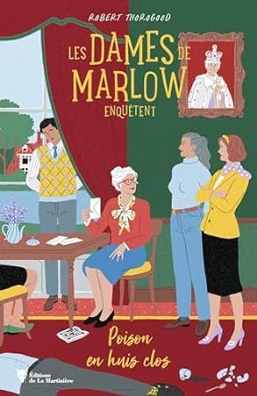 Robert Thorogood - Les dames de Marlow enquêtent, tome 3 : Poison en huis clos