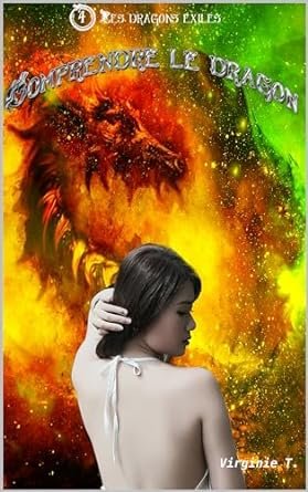 Virginie T. - Les Dragons exilés, Tome 4 : Comprendre le dragon