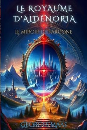 Georges Maas - Le royaume d'Aldénoria : Le miroir de Fargone