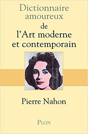 Dictionnaire amoureux de l’art moderne et contemporain