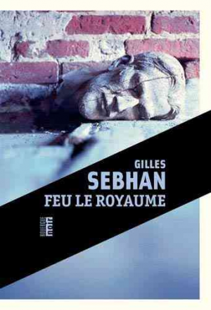 Gilles Sebhan – Feu le royaume
