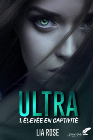 Lia Rose – Ultra, Tome 1 : Élevée en captivité