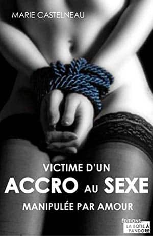 Marie Chastelneau – Victime d’un accro au sexe