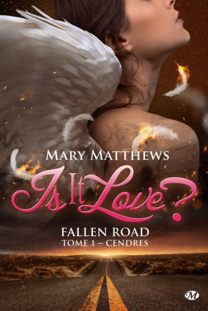 Mary Matthews – Is it love ? Fallen road, Tome 1 : Cendres