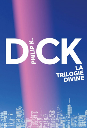 Philip K. Dick – La Trilogie divine